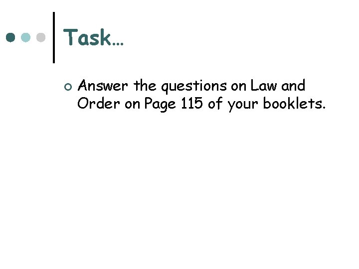 Task… ¢ Answer the questions on Law and Order on Page 115 of your