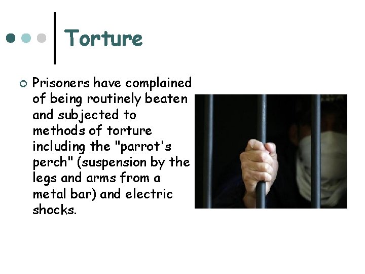 Torture ¢ Prisoners have complained of being routinely beaten and subjected to methods of