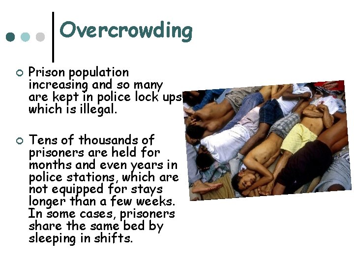 Overcrowding ¢ ¢ Prison population increasing and so many are kept in police lock
