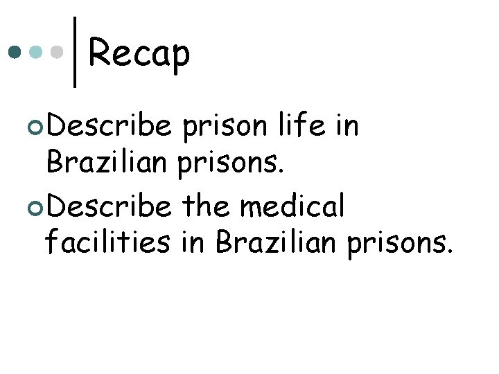 Recap ¢Describe prison life in Brazilian prisons. ¢Describe the medical facilities in Brazilian prisons.