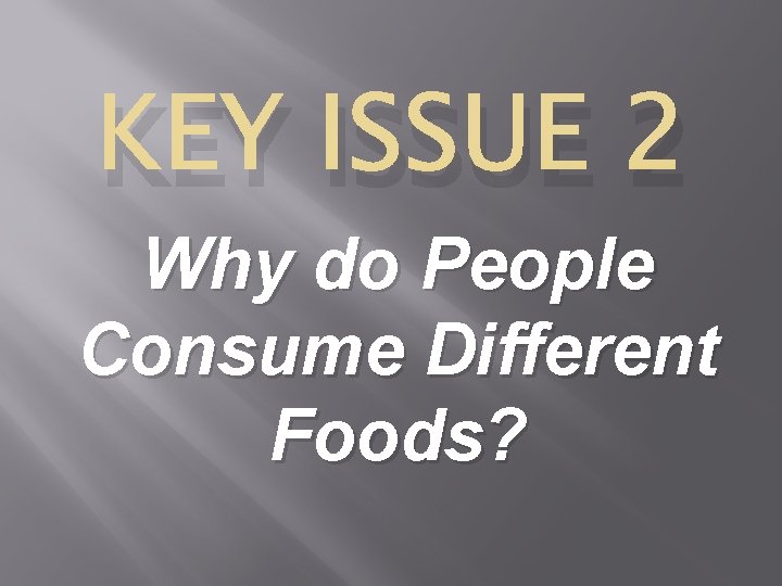 KEY ISSUE 2 Why do People Consume Different Foods? 