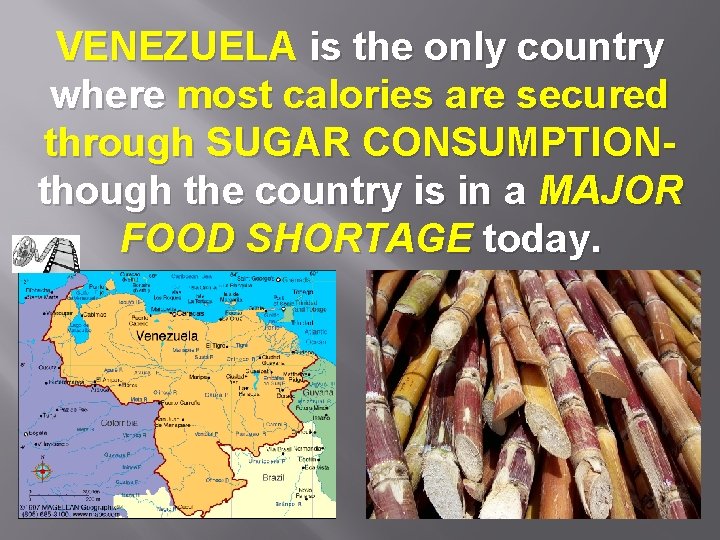 VENEZUELA is the only country where most calories are secured through SUGAR CONSUMPTIONthough the