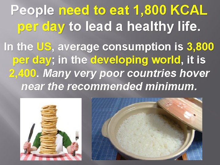 People need to eat 1, 800 KCAL per day to lead a healthy life.