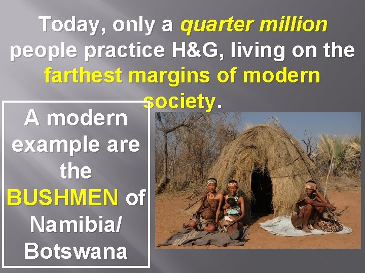 Today, only a quarter million people practice H&G, living on the farthest margins of