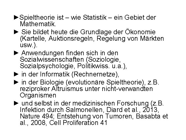 ►Spieltheorie ist – wie Statistik – ein Gebiet der Mathematik. ► Sie bildet heute