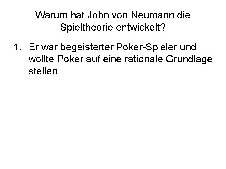 Warum hat John von Neumann die Spieltheorie entwickelt? 1. Er war begeisterter Poker-Spieler und