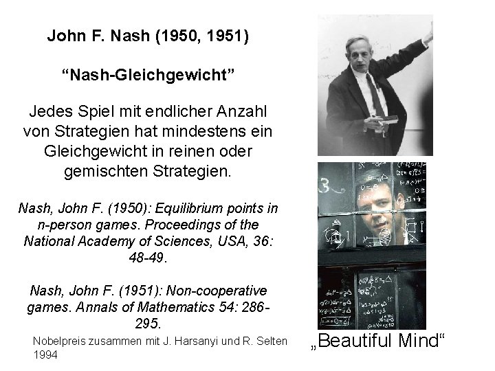 John F. Nash (1950, 1951) “Nash-Gleichgewicht” Jedes Spiel mit endlicher Anzahl von Strategien hat