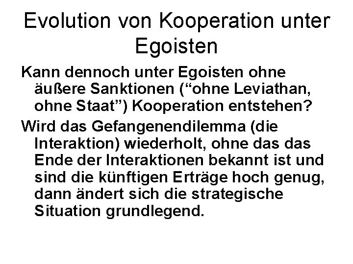 Evolution von Kooperation unter Egoisten Kann dennoch unter Egoisten ohne äußere Sanktionen (“ohne Leviathan,