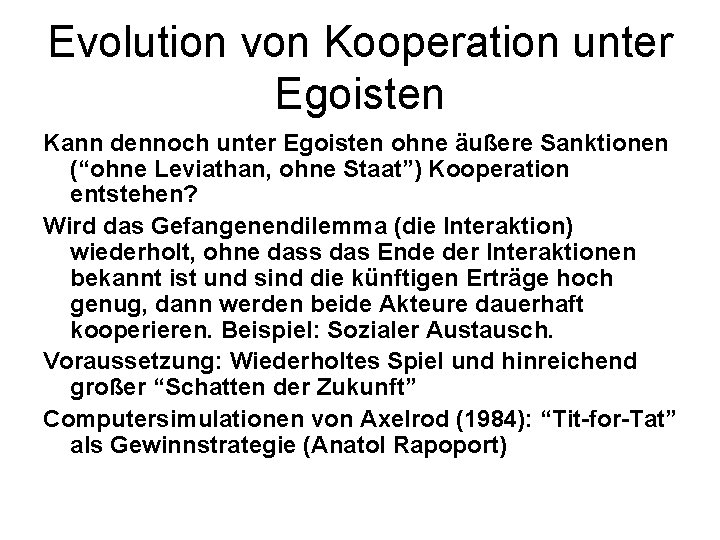 Evolution von Kooperation unter Egoisten Kann dennoch unter Egoisten ohne äußere Sanktionen (“ohne Leviathan,