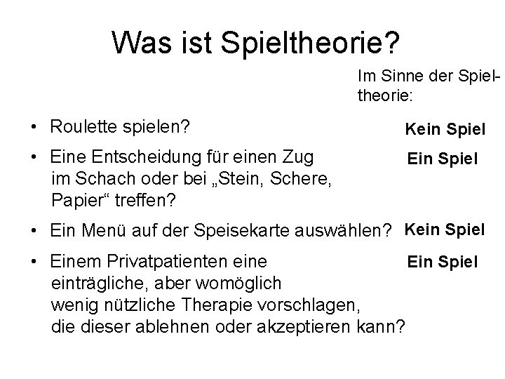 Was ist Spieltheorie? Im Sinne der Spieltheorie: • Roulette spielen? Kein Spiel • Eine