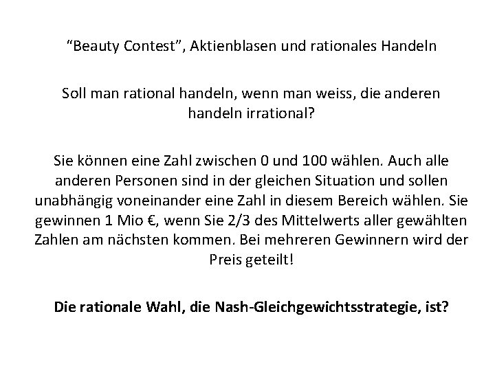 “Beauty Contest”, Aktienblasen und rationales Handeln Soll man rational handeln, wenn man weiss, die