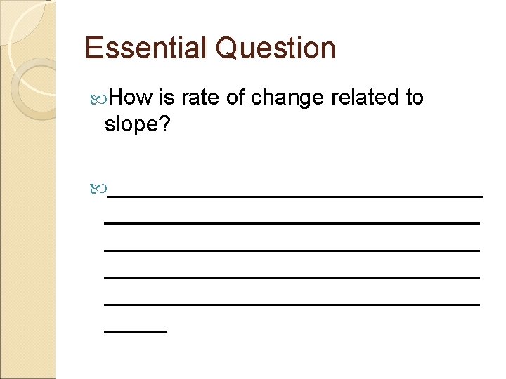 Essential Question How is rate of change related to slope? ______________________________ _______________ 