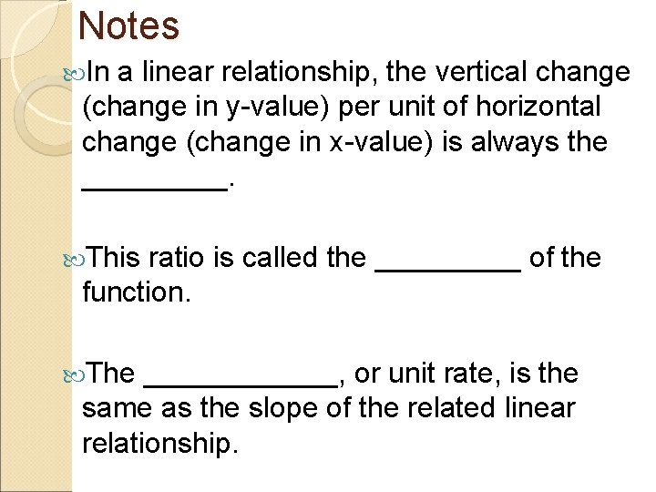 Notes In a linear relationship, the vertical change (change in y-value) per unit of