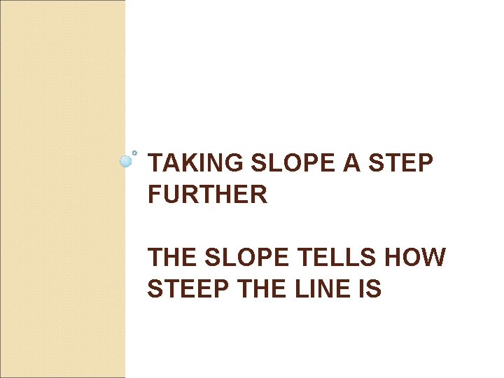 TAKING SLOPE A STEP FURTHER THE SLOPE TELLS HOW STEEP THE LINE IS 