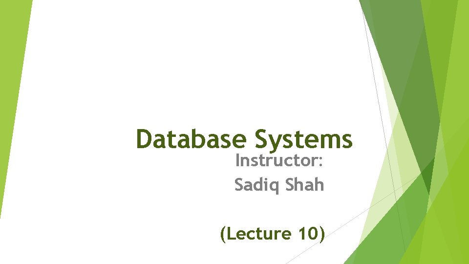 Database Systems Instructor: Sadiq Shah (Lecture 10) 