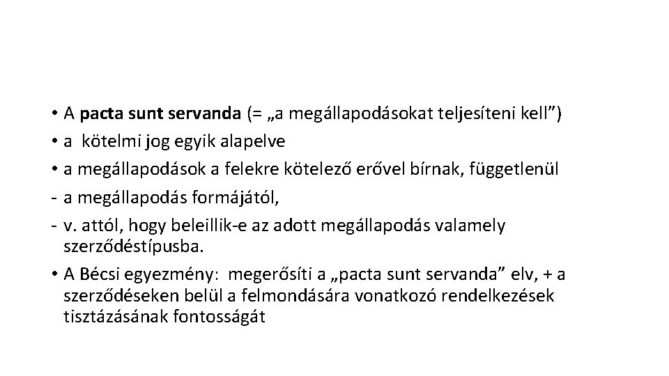  • A pacta sunt servanda (= „a megállapodásokat teljesíteni kell”) • a kötelmi