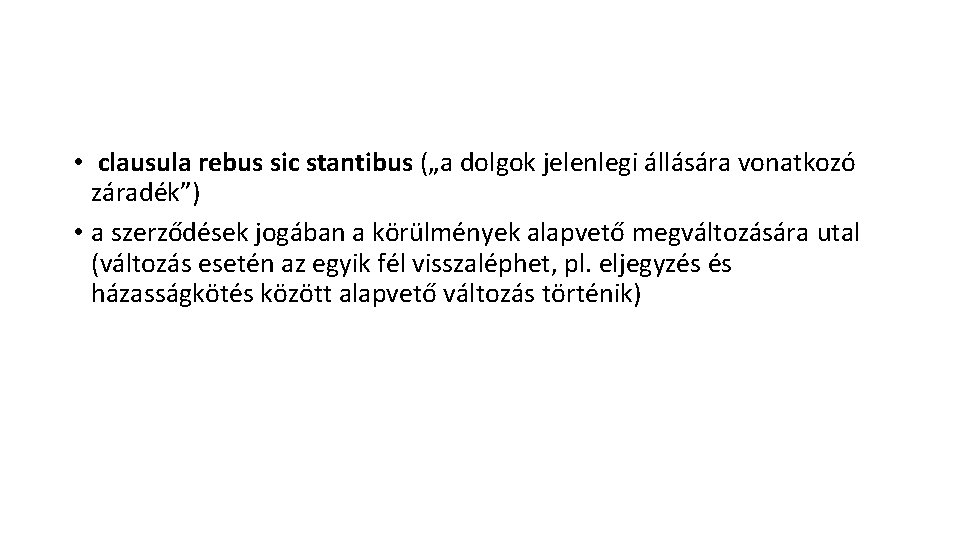  • clausula rebus sic stantibus („a dolgok jelenlegi állására vonatkozó záradék”) • a