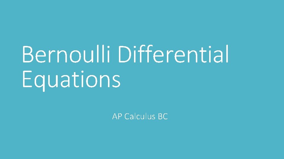 Bernoulli Differential Equations AP Calculus BC 