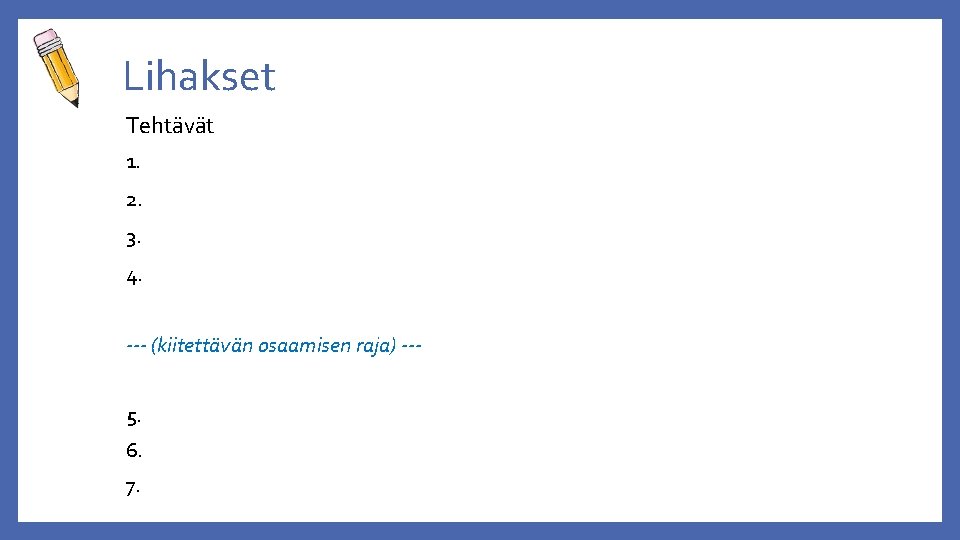 Lihakset Tehtävät 1. 2. 3. 4. --- (kiitettävän osaamisen raja) --5. 6. 7. 