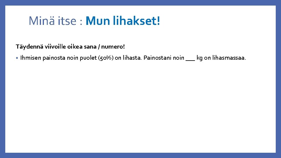 Minä itse : Mun lihakset! Täydennä viivoille oikea sana / numero! • Ihmisen painosta