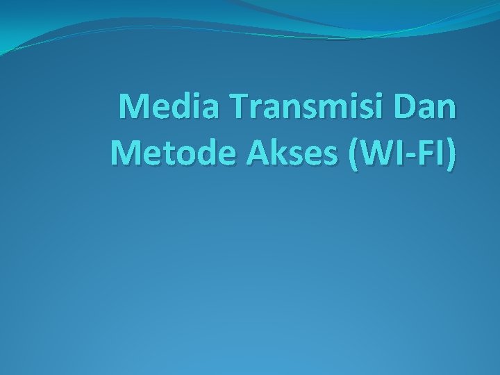 Media Transmisi Dan Metode Akses (WI-FI) 