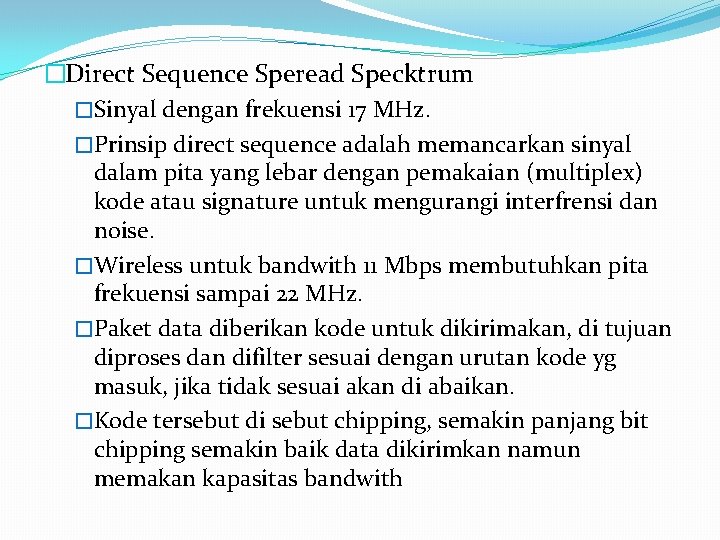 �Direct Sequence Speread Specktrum �Sinyal dengan frekuensi 17 MHz. �Prinsip direct sequence adalah memancarkan