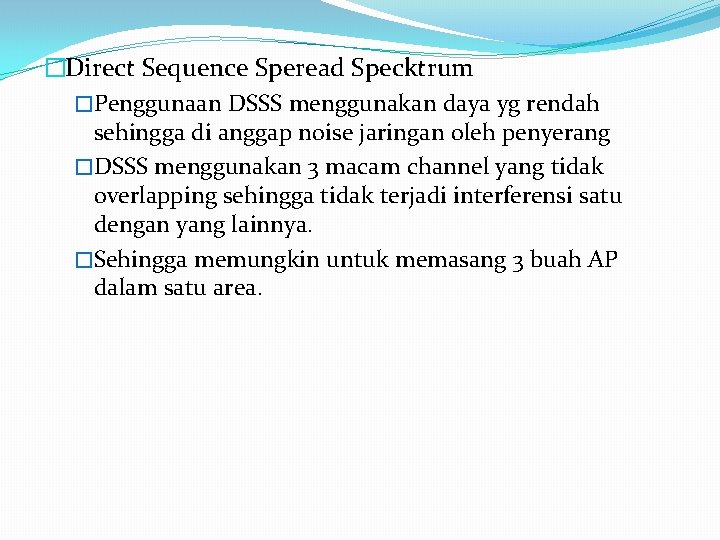 �Direct Sequence Speread Specktrum �Penggunaan DSSS menggunakan daya yg rendah sehingga di anggap noise