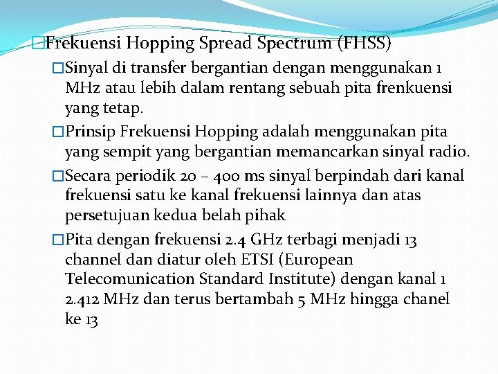 �Frekuensi Hopping Spread Spectrum (FHSS) �Sinyal di transfer bergantian dengan menggunakan 1 MHz atau