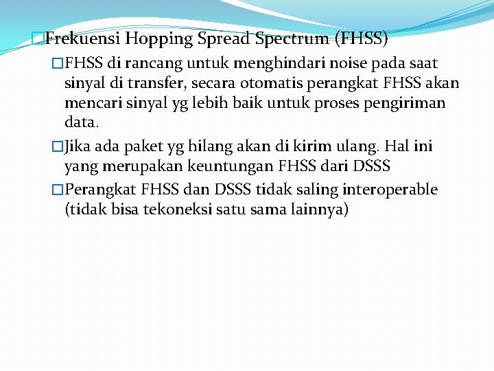�Frekuensi Hopping Spread Spectrum (FHSS) �FHSS di rancang untuk menghindari noise pada saat sinyal