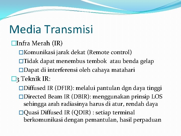 Media Transmisi �Infra Merah (IR) �Komunikasi jarak dekat (Remote control) �Tidak dapat menembus tembok