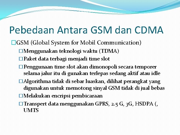 Pebedaan Antara GSM dan CDMA �GSM (Global System for Mobil Communication) �Menggunakan teknologi waktu