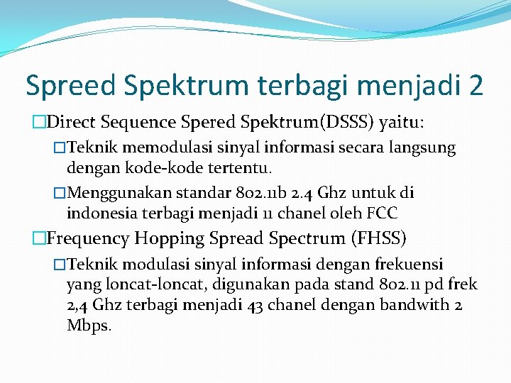 Spreed Spektrum terbagi menjadi 2 �Direct Sequence Spered Spektrum(DSSS) yaitu: �Teknik memodulasi sinyal informasi