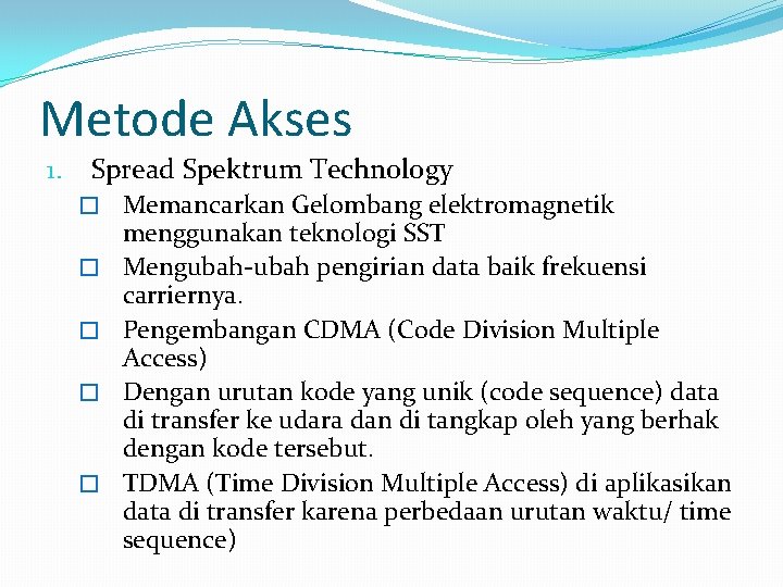 Metode Akses 1. Spread Spektrum Technology � Memancarkan Gelombang elektromagnetik � � menggunakan teknologi