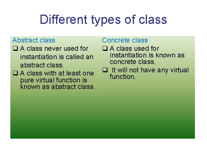 Different types of class Abstract class Concrete class q A class never used for