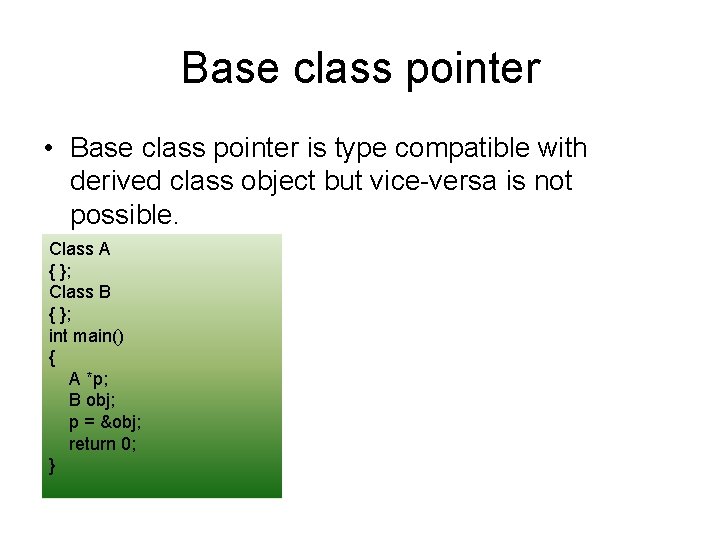 Base class pointer • Base class pointer is type compatible with derived class object