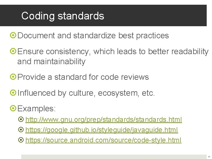 Coding standards Document and standardize best practices Ensure consistency, which leads to better readability