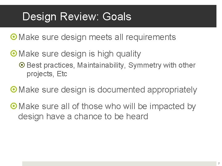 Design Review: Goals Make sure design meets all requirements Make sure design is high
