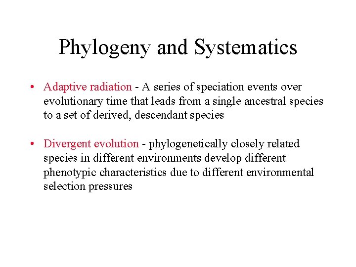 Phylogeny and Systematics • Adaptive radiation - A series of speciation events over evolutionary