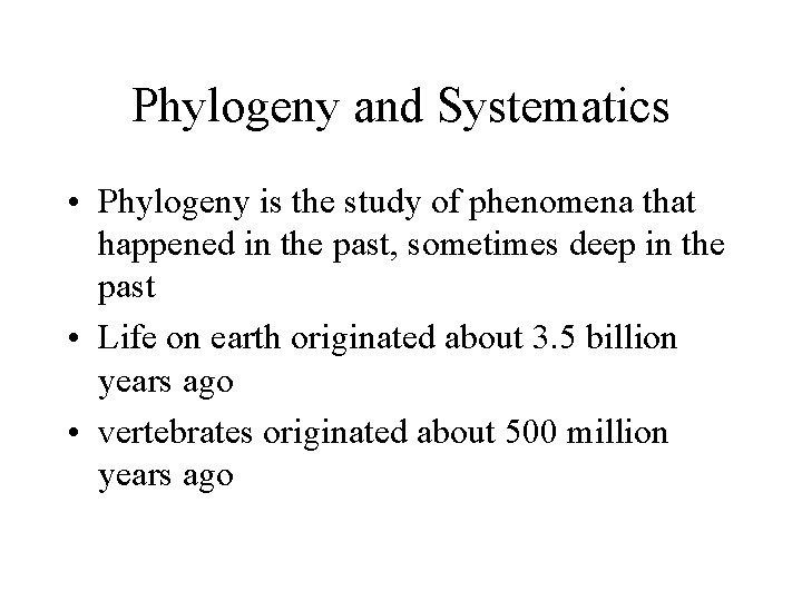 Phylogeny and Systematics • Phylogeny is the study of phenomena that happened in the