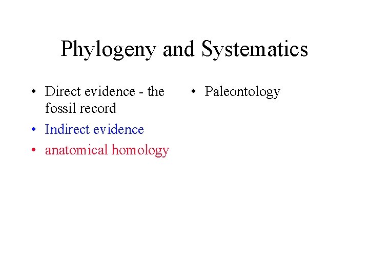 Phylogeny and Systematics • Direct evidence - the fossil record • Indirect evidence •