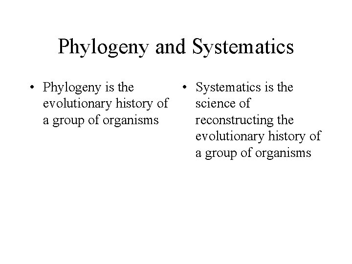 Phylogeny and Systematics • Phylogeny is the evolutionary history of a group of organisms