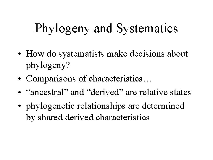 Phylogeny and Systematics • How do systematists make decisions about phylogeny? • Comparisons of