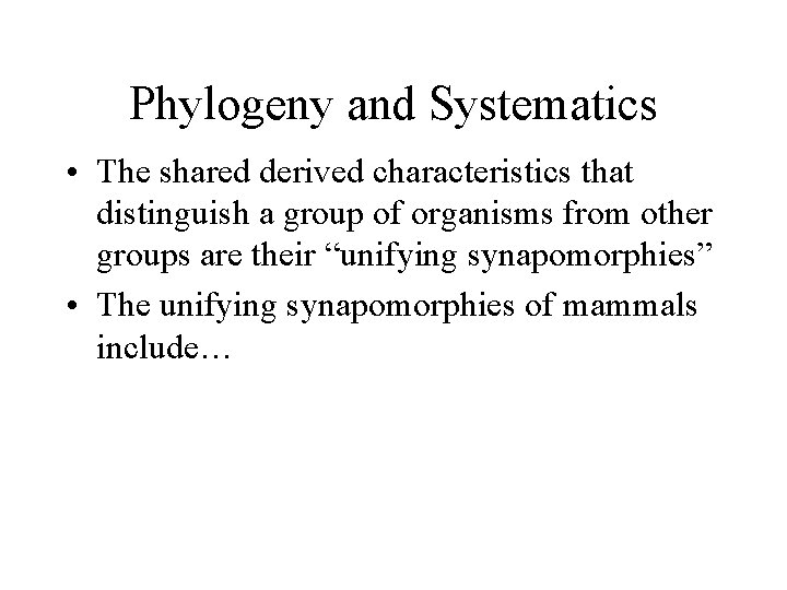 Phylogeny and Systematics • The shared derived characteristics that distinguish a group of organisms