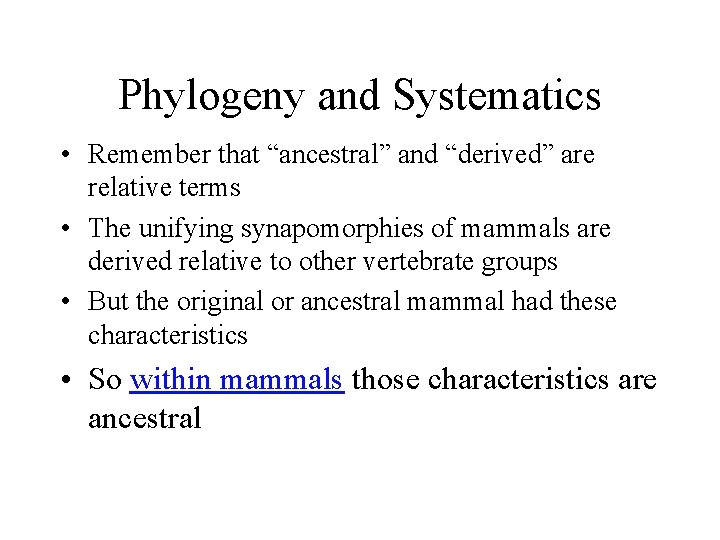 Phylogeny and Systematics • Remember that “ancestral” and “derived” are relative terms • The