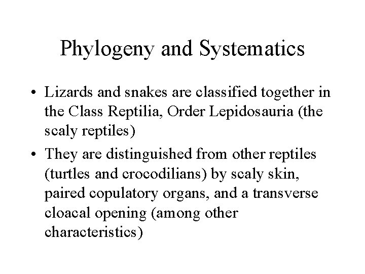 Phylogeny and Systematics • Lizards and snakes are classified together in the Class Reptilia,