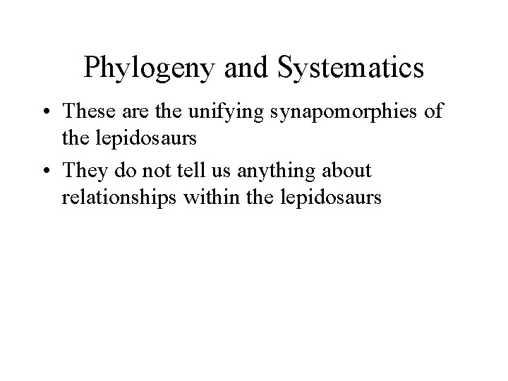 Phylogeny and Systematics • These are the unifying synapomorphies of the lepidosaurs • They