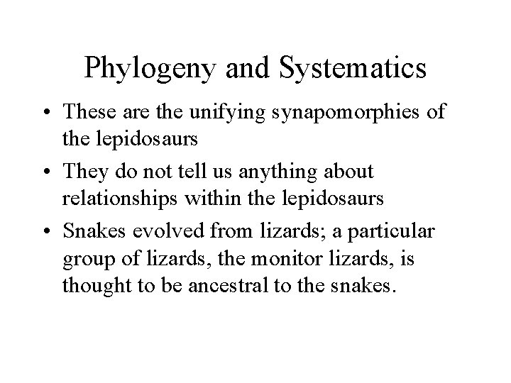 Phylogeny and Systematics • These are the unifying synapomorphies of the lepidosaurs • They