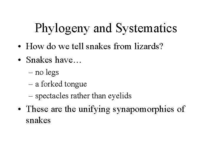 Phylogeny and Systematics • How do we tell snakes from lizards? • Snakes have…