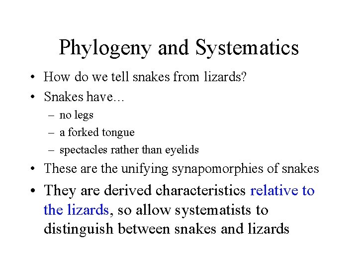 Phylogeny and Systematics • How do we tell snakes from lizards? • Snakes have…