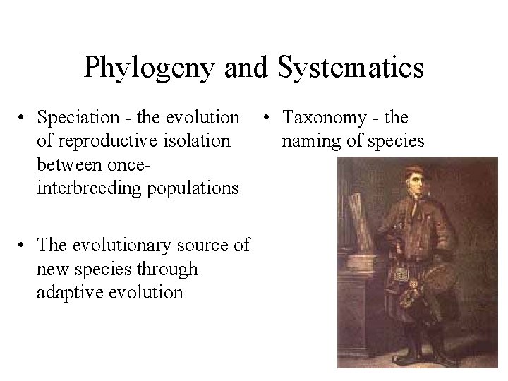 Phylogeny and Systematics • Speciation - the evolution of reproductive isolation between onceinterbreeding populations